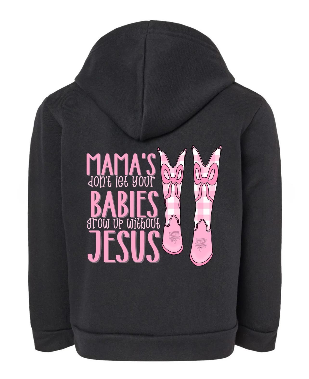 Mama’s Don’t Let Your Babies Grow Up Without Jesus Hoodie