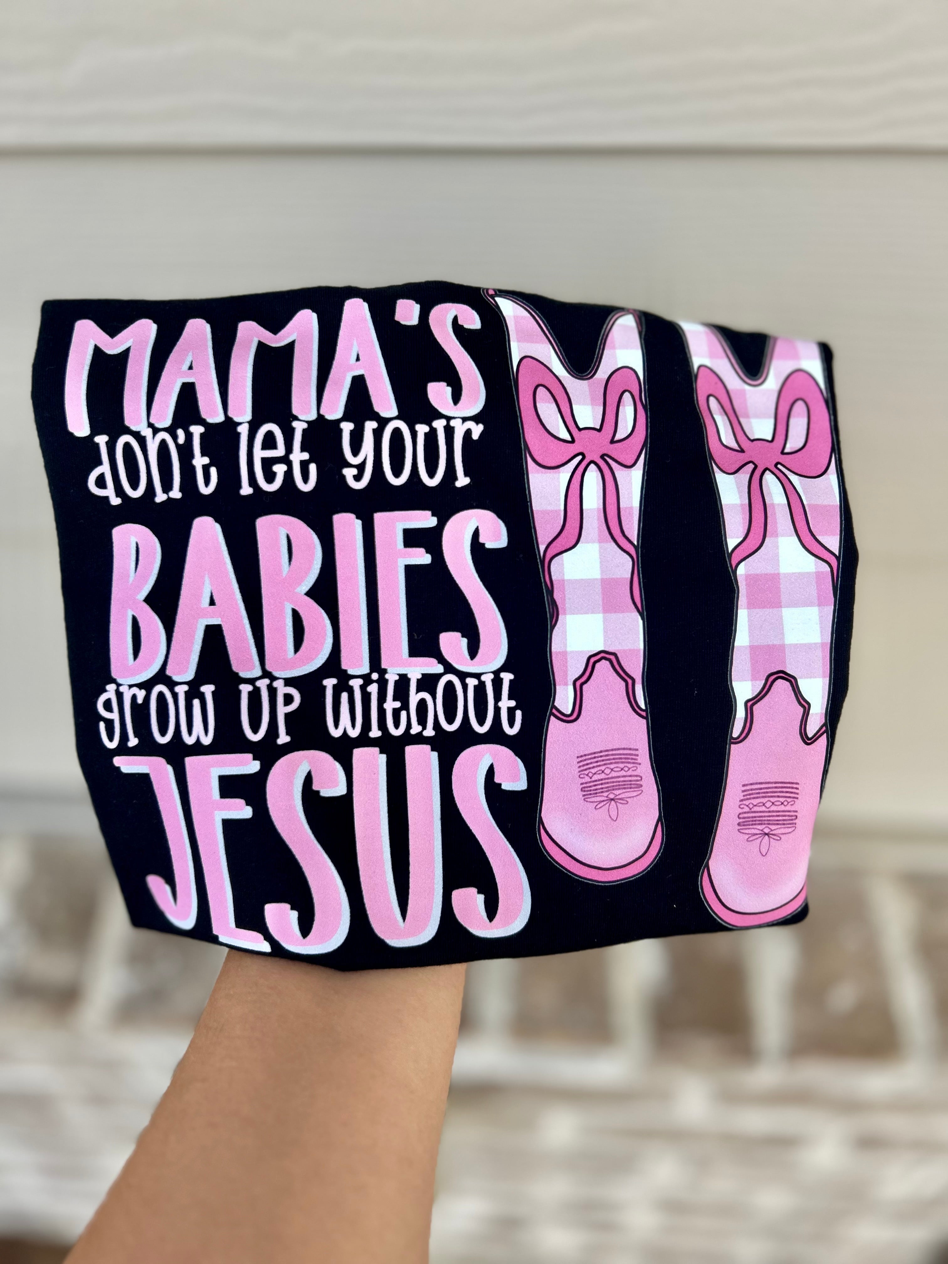 Mama’s Don’t Let Your Babies Grow Up Without Jesus - Girls