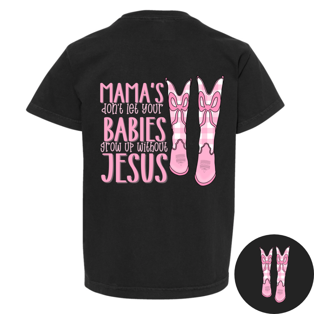 Mama’s Don’t Let Your Babies Grow Up Without Jesus - Girls
