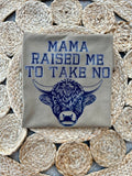Mama Raised Me To Take No Bull- Front Design