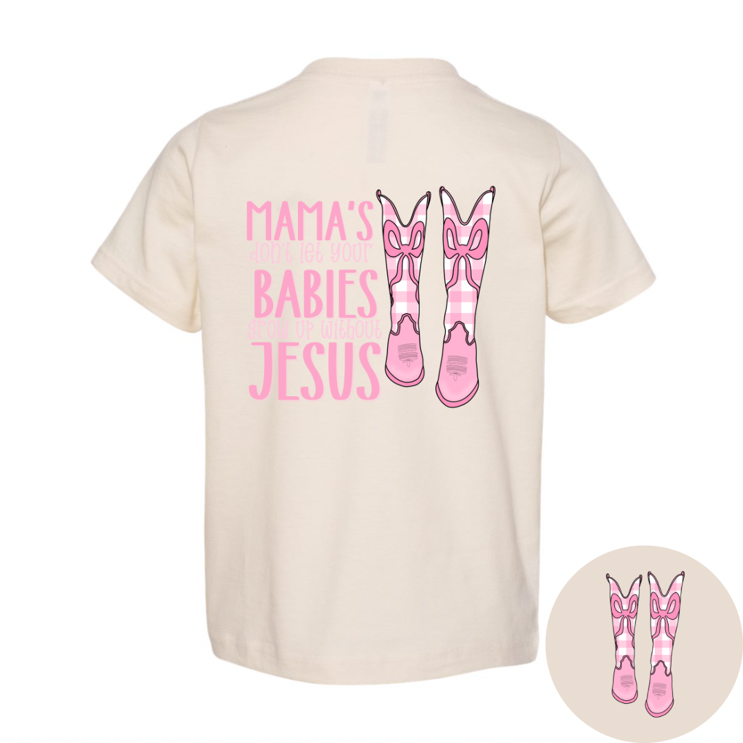 Mama’s Don’t Let Your Babies Grow Up Without Jesus - Girls