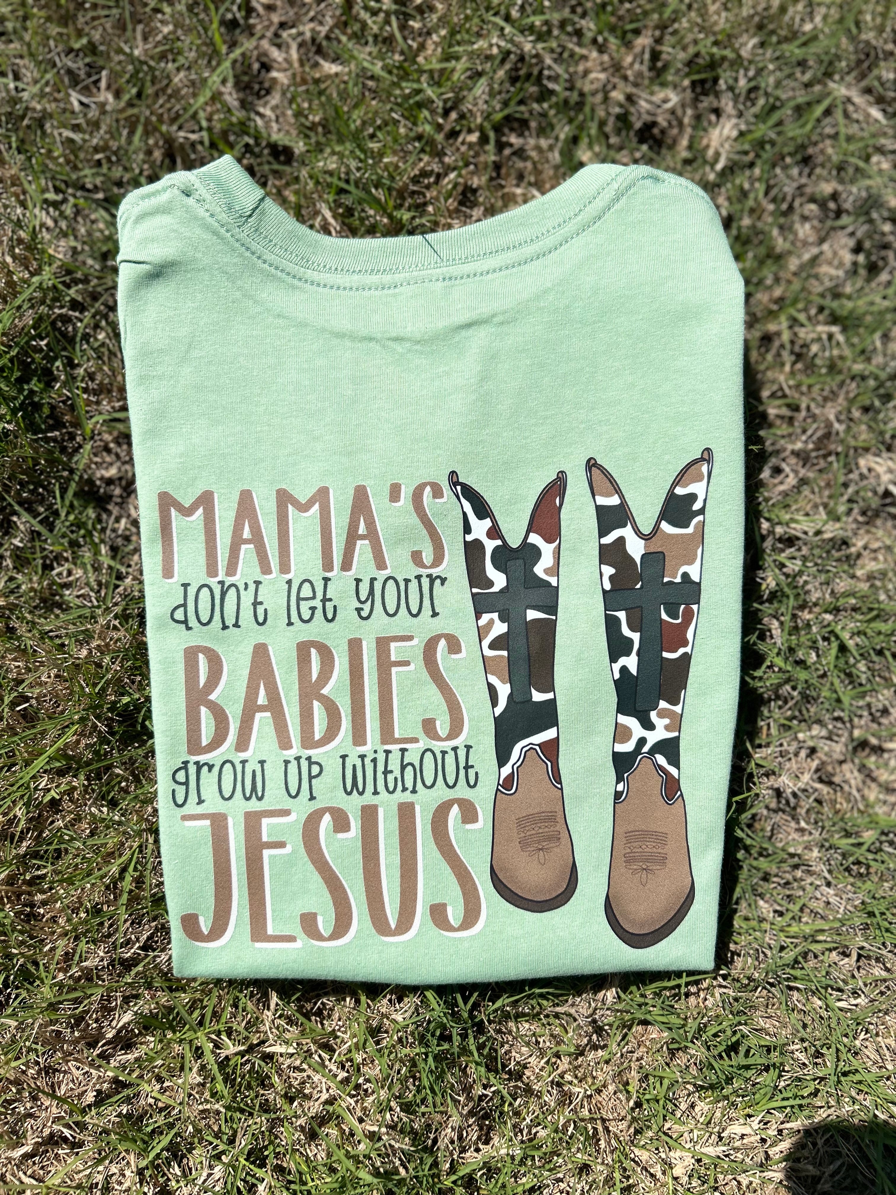 Mama’s Don’t Let Your Babies Grow Up Without Jesus - Sage
