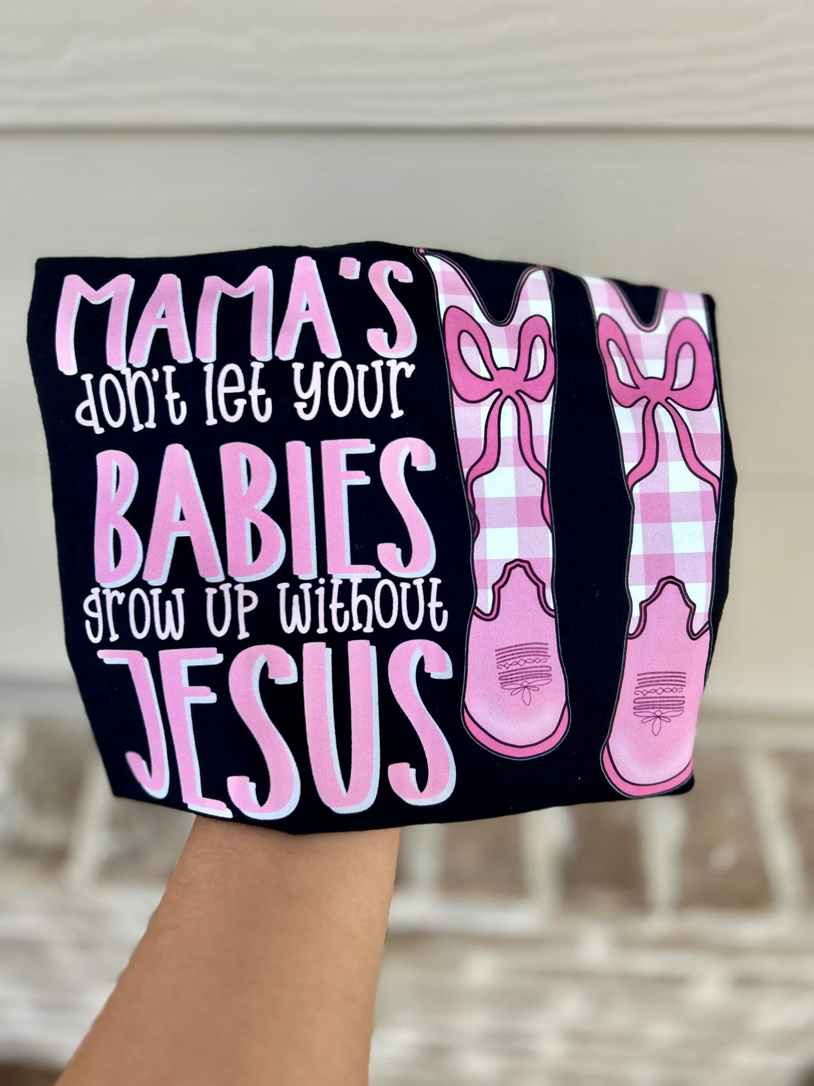 Mama’s Don’t Let Your Babies Grow Up Without Jesus Tee